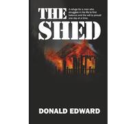 The Shed: A refuge for a man who struggles with finding sobriety and the will to prevail one day at a time. An excellent gift for a friend or relative who is living with an alcoholic.