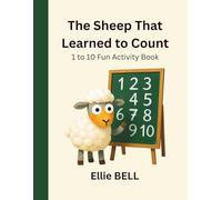 THE SHEEP WHO LEARNED TO COUNT: 1 to 10 Numbers Counting, Tracing, and Coloring Activity Book for Preschoolers & Toddlers - Perfect Companion to the Story “A Sheep That Can’t Count"