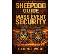 The Sheepdog Guide to Mass Event Security: Securing Global Sporting, Political, and High Profile Events