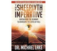 The Sheeriyth Imperative Empowering the Remnant to Overcome the Gates of Hell by Michael Lake Michael Lake (Auteur)