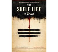 THE SHELF LIFE OF TRUTH: A Pharmaceutical Insider’s Account