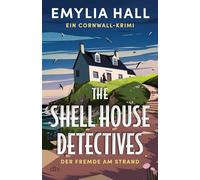 The Shell House Detectives: Der Fremde am Strand. Ein Cornwall-Krimi | 'Ein meisterhaft konstruierter und äußerst fesselnder Krimi.' Lucy Clarke