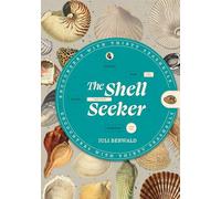 The Shell Seeker: Encounters With Thirty Treasures from the Sea