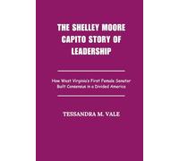The Shelley Moore Capito Story of Leadership: How West Virginia’s First Female Senator Built Consensus in a Divided America