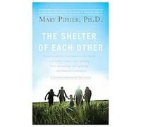 The Shelter of Each Other Mary Pipher (Auteur)