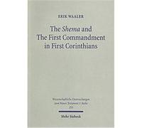 The Shema and The First Commandment in First Corinthians, Wissenschaftliche Untersuchungen Zum Neuen Testament 2.reihe Erik Waaler (Auteur)