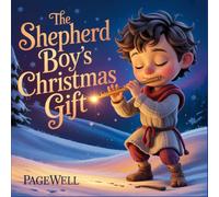 The Shepherd Boy’s Christmas Gift | Kids Story Book | Kids Picture Book: A Heartwarming Christian Story About Giving, Love, and the True Meaning of Christmas for Kids Ages 3-9