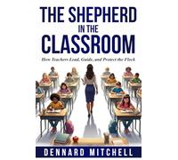 The Shepherd in the Classroom: How Teachers Lead, Guide, and Protect the Flock