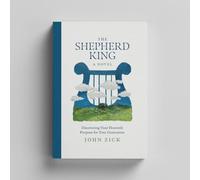 The Shepherd King: Discovering Your Heavenly Purpose for Your Generation