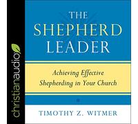 The Shepherd Leader: Achieving Effective Shepherding in Your Church [Import]