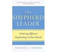 The Shepherd Leader: Achieving Effective Shepherding in Your Church [Paperback]