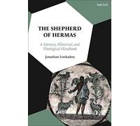 The Shepherd Of Hermas: A Literary, Historical, And Theological Handbook