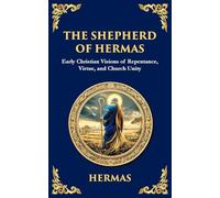 The Shepherd of Hermas: A Timeless Guide to Faith, Repentance, and Spiritual Growth