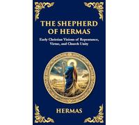 The Shepherd of Hermas: A Timeless Guide to Faith, Repentance, and Spiritual Growth (Deluxe Hardbound Edition)