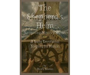 The Shepherd’s Helm: Navigating Ministry Waters - A Daily Devotional Journey for Pastors