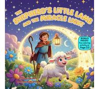 The Shepherd’s Little Lamb and the Miracle Light: A Rhyming Nativity Adventure About Courage, Faith & Following the Light