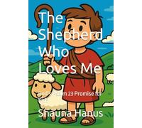 The Shepherd Who Loves Me: God’s Psalm 23 Promise for Kids