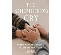 The SHEPHERD's CRY - When You're Feeling Alone in Ministry: Interactive Bible Learning - Learners' Workbook