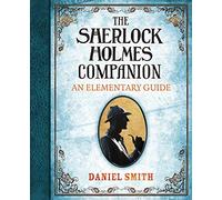 The Sherlock Holmes Companion: An Elementary Guide