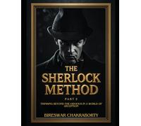 The Sherlock Method (Part 2): Thinking Beyond the Obvious in a World of Deception: Critical Thinking Skills to Sharpen Observation, Detect Lies, and Solve Problems Like a Detective