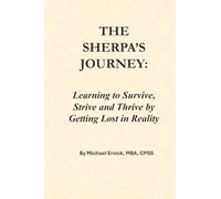 THE SHERPA’S JOURNEY: Learning to Survive, Strive and Thrive by Getting Lost in Reality