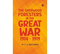 The Sherwood Foresters in the Great War 1914 - 1919