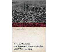 The Sherwood Foresters In The Great War 1914-1919 (Wwi Centenary Series)