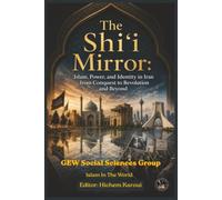 The Shi’i Mirror: Islam, Power, and Identity in Iran from Conquest to Revolution and Beyond