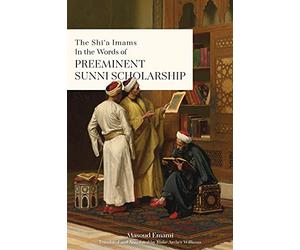 The Shī'a Imams in the words of Preeminent Sunni Scholarship