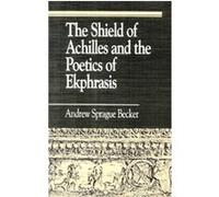The Shield of Achilles and the Poetics of Ekphrasis, Greek Studies: Interdisciplinary Approaches Andrew Sprague Becker, Sprague Andrew Becker (Auteur)