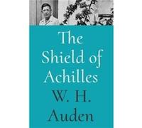 The Shield of Achilles by W. H. Auden W. H. Auden (Auteur)