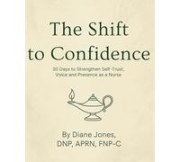 The Shift to Confidence: A 30-Day Guided Journal for Nurses to Reclaim Their Voice, Energy, and Inner Trust