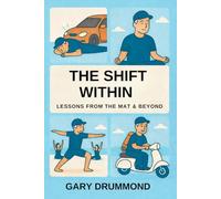 THE SHIFT WITHIN: LESSONS FROM THE MAT AND BEYOND