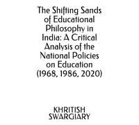 The Shifting Sands of Educational Philosophy in India: A Critical Analysis of the National Policies on Education (1968, 1986, 2020)