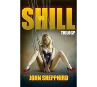 The Shill Trilogy: The Shill, Kill the Shill, Beware the Shill