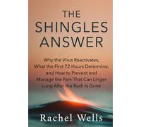 The Shingles Answer: Why the Virus Reactivates, What the First 72 Hours Determine, and How to Prevent and Manage the Pain That Can Linger Long After the Rash Is Gone
