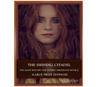 The Shining Citadel (Large Print Edition): The Light Beyond The Storm Chronicles - Book Ii