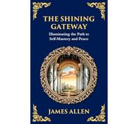 The Shining Gateway: Illuminating the Path to Self-Mastery and Peace