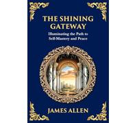 The Shining Gateway: Illuminating the Path to Self-Mastery and Peace (Large Print Deluxe Edition For Easy Reading)