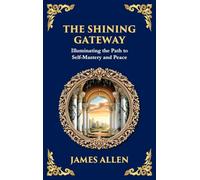 The Shining Gateway: Illuminating the Path to Self-Mastery and Peace (Large Print Deluxe Hardcover Edition For Easy Reading)