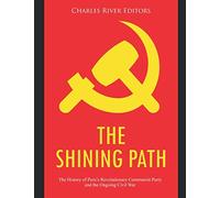The Shining Path: The History of Peru’s Revolutionary Communist Party and the Ongoing Civil War