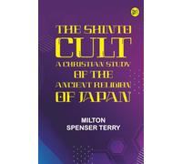 The Shinto Cult: A Christian Study of the Ancient Religion of Japan