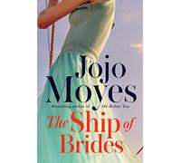 The Ship of Brides: A deeply romantic, historical tale of post-war women triumphing against all odds, from international bestseller Jojo Moyes