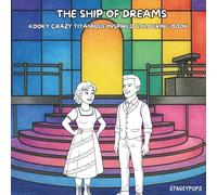 THE SHIP OF DREAMS: KOOKY CRAZY TITANIQUE INSPIRED COLOURING BOOK