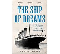 The Ship of Dreams: The Sinking of the “Titanic” and the End of the Edwardian Era