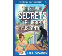 The Ship of Secrets On Bluebird Island: Tropical Cozy Mystery
