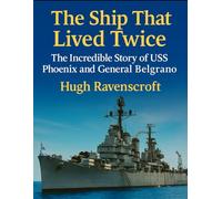 The Ship That Lived Twice: The Incredible Story of USS Phoenix and General Belgrano