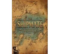 The Shipmate Chronicles - Book 1: Only The Strangest Reimagining Of The Creation And Evolution Of Man To Be Unearthed