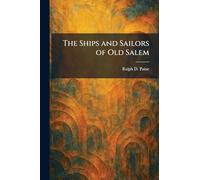 The Ships and Sailors of Old Salem
