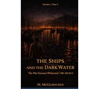 The Ships and the Dark Water | The War Socrates Witnessed: Socrates Trilogy | Tome 2 | 428-404 BCE